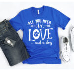 All You Need Is Love And A Dog Blue T shirt Unisex