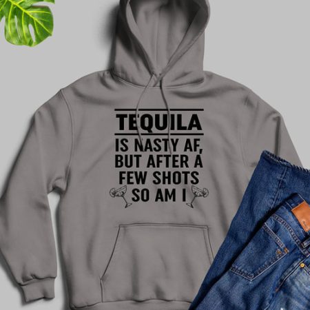 Tequila Is Nasty AF Grey Hoodie