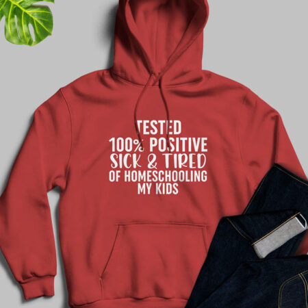 Tested 100% Positive Sick & Tired Mauve Red Hoodie Unisex