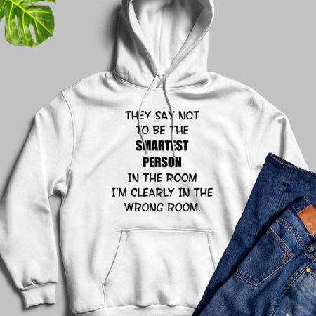 They Say Not To Be The Smartest Person White Hoodie