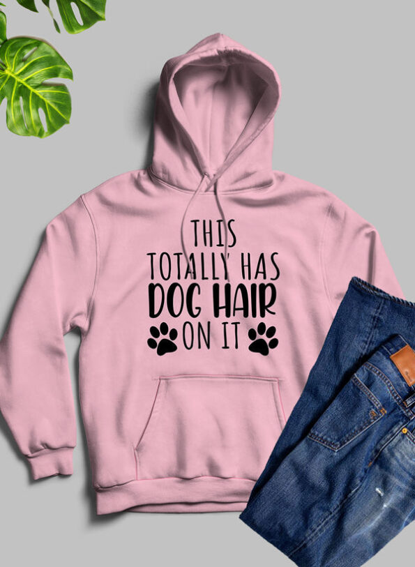 This Totally Has Dog Hair On It Pink Hoodie Unisex