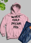 WORK HARD DREAM BIG Pink Hoodie for Men and Women