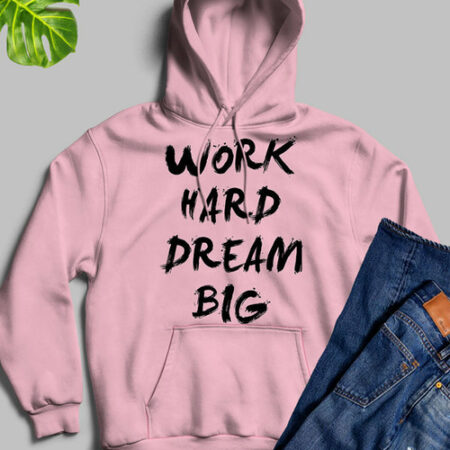 WORK HARD DREAM BIG Pink Hoodie for Men and Women