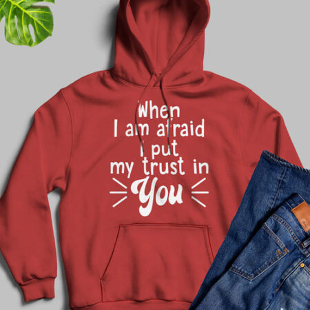 When I Am Afraid I Put My Trust In Mauve Red Hoodie Unisex