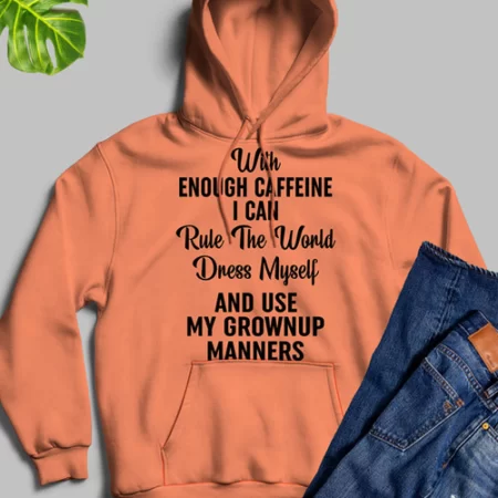 With Enough Caffeine I Can Rule Orange Hoodie Unisex