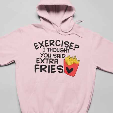 Exercise I Thought You Said Extra Fries Pink Hoodie Unisex