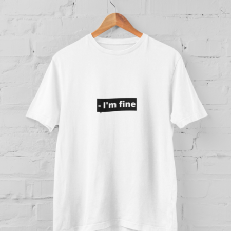 I'm fine White T Shirt Unisex