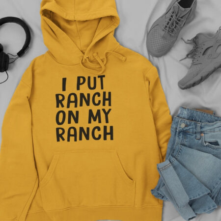 I Put Ranch On My Ranch Yellow Hoodie for Men and Women