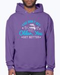 You don’t get older, you get better – Birthday Purple Hoodie