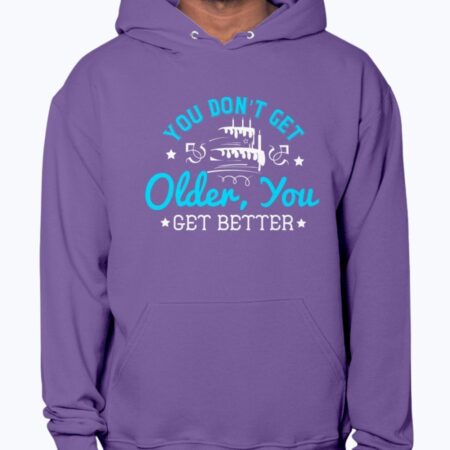 You don't get older, you get better - Birthday Purple Hoodie