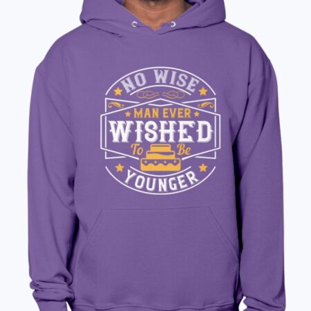 No Wise Man Ever Wished to Be Younger Hoodie Unisex