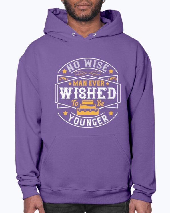 No Wise Man Ever Wished to Be Younger Hoodie Unisex