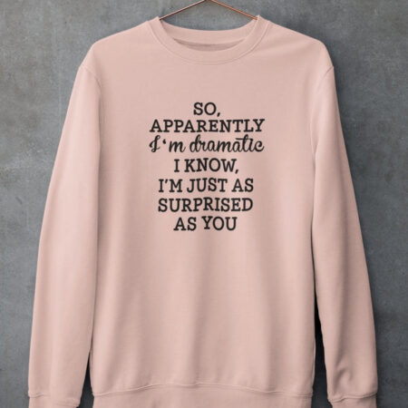 So Apparently I'm Dramatic Light Pink Sweatshirt for Women